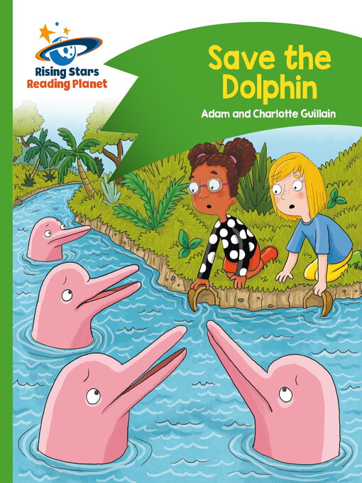 Title details for Reading Planet--Save the Dolphin--Green by Adam Guillain - Available